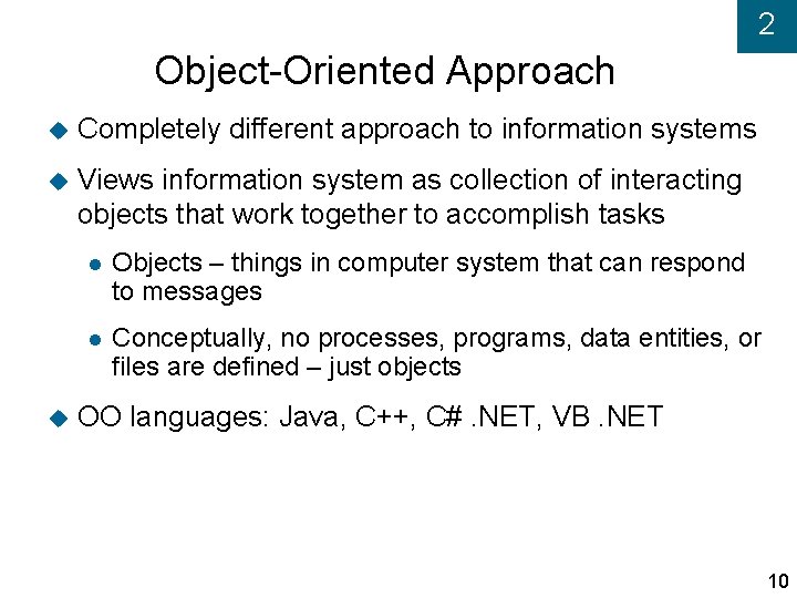 2 Object-Oriented Approach Completely different approach to information systems Views information system as collection