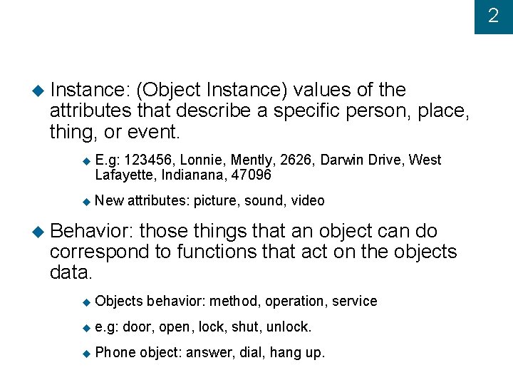 2 Instance: (Object Instance) values of the attributes that describe a specific person, place,