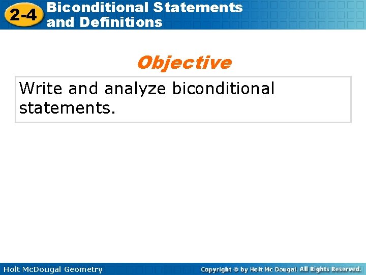 Biconditional Statements 2 -4 and Definitions Objective Write and analyze biconditional statements. Holt Mc.