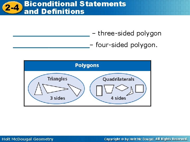 Biconditional Statements 2 -4 and Definitions _________ – three-sided polygon _________– four-sided polygon. Holt