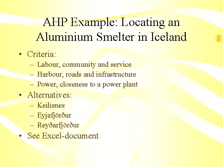 AHP Example: Locating an Aluminium Smelter in Iceland • Criteria: – Labour, community and