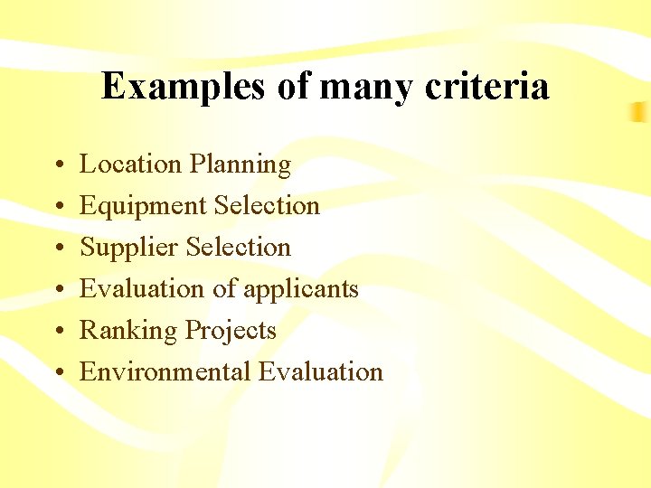 Examples of many criteria • • • Location Planning Equipment Selection Supplier Selection Evaluation