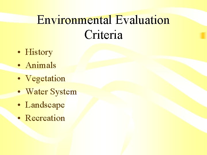 Environmental Evaluation Criteria • • • History Animals Vegetation Water System Landscape Recreation 