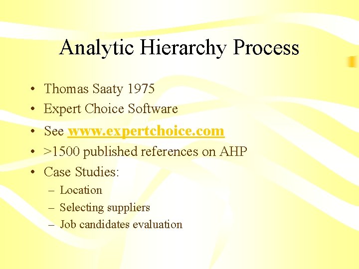 Analytic Hierarchy Process • Thomas Saaty 1975 • Expert Choice Software • See www.