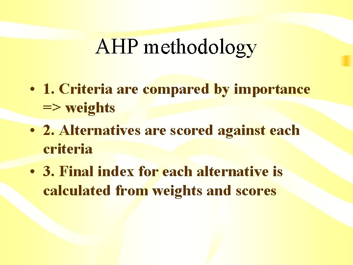 AHP methodology • 1. Criteria are compared by importance => weights • 2. Alternatives