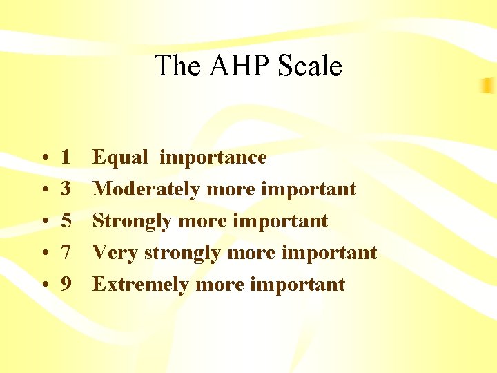 The AHP Scale • • • 1 3 5 7 9 Equal importance Moderately