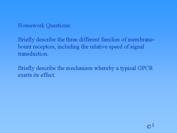 Homework Questions: Briefly describe three different families of membranebount receptors, including the relative speed