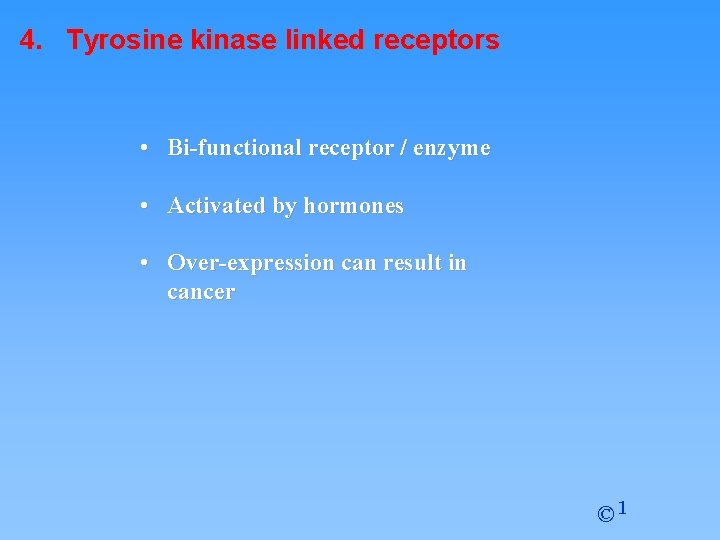 4. Tyrosine kinase linked receptors • Bi-functional receptor / enzyme • Activated by hormones