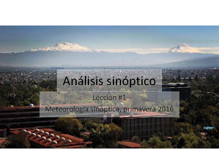Análisis sinóptico Lección #1 Meteorología sinóptica, primavera 2016 