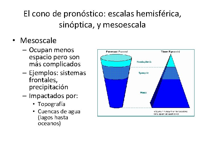El cono de pronóstico: escalas hemisférica, sinóptica, y mesoescala • Mesoscale – Ocupan menos