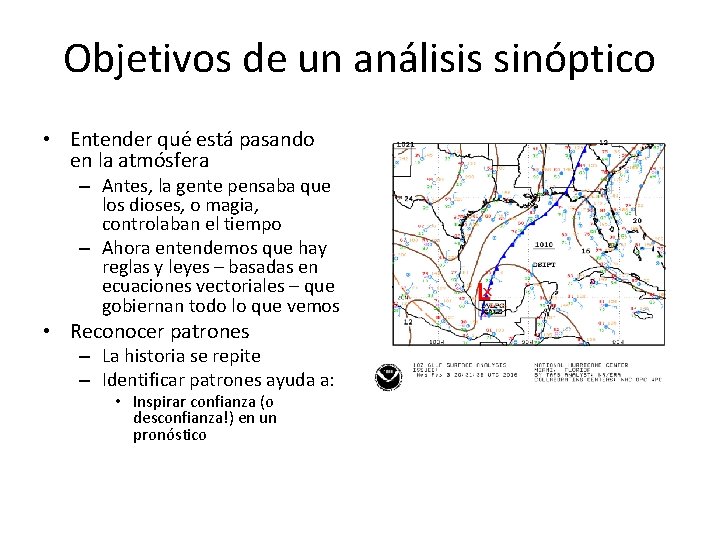 Objetivos de un análisis sinóptico • Entender qué está pasando en la atmósfera –