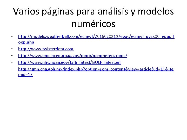 Varios páginas para análisis y modelos numéricos • • • http: //models. weatherbell. com/ecmwf/2016020312/epac/ecmwf_uvz