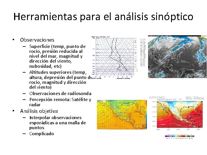 Herramientas para el análisis sinóptico • Observaciones – Superficie (temp, punto de rocío, presión