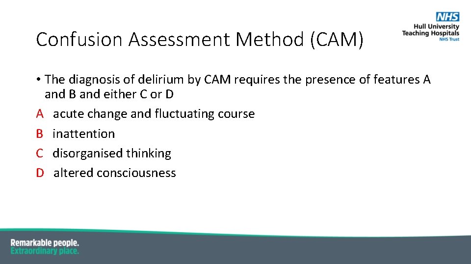 Confusion Assessment Method (CAM) • The diagnosis of delirium by CAM requires the presence