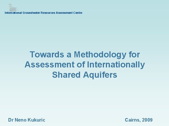 International Groundwater Resources Assessment Centre Towards a Methodology for Assessment of Internationally Shared Aquifers