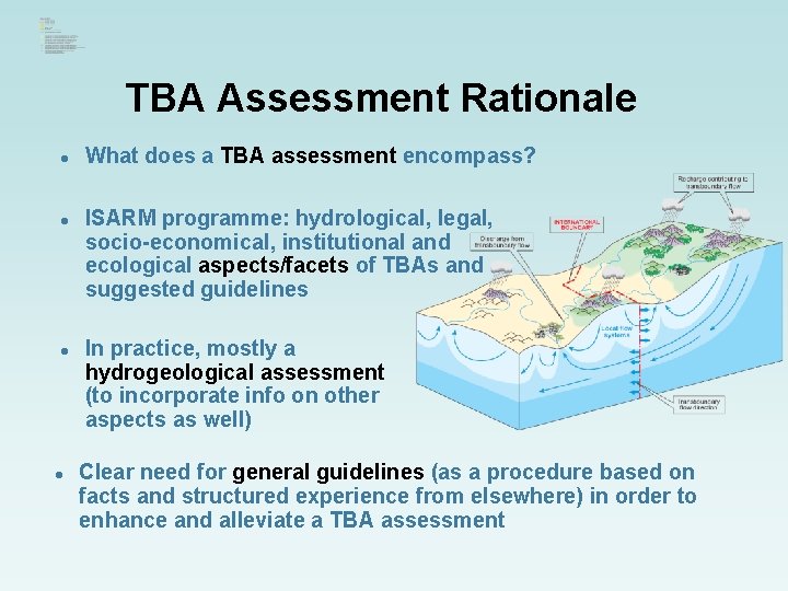 TBA Assessment Rationale l l What does a TBA assessment encompass? ISARM programme: hydrological,