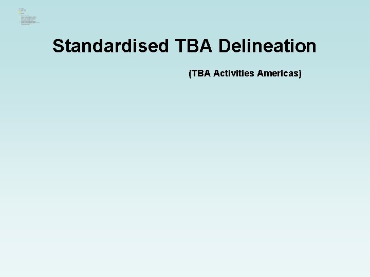 Standardised TBA Delineation (TBA Activities Americas) 