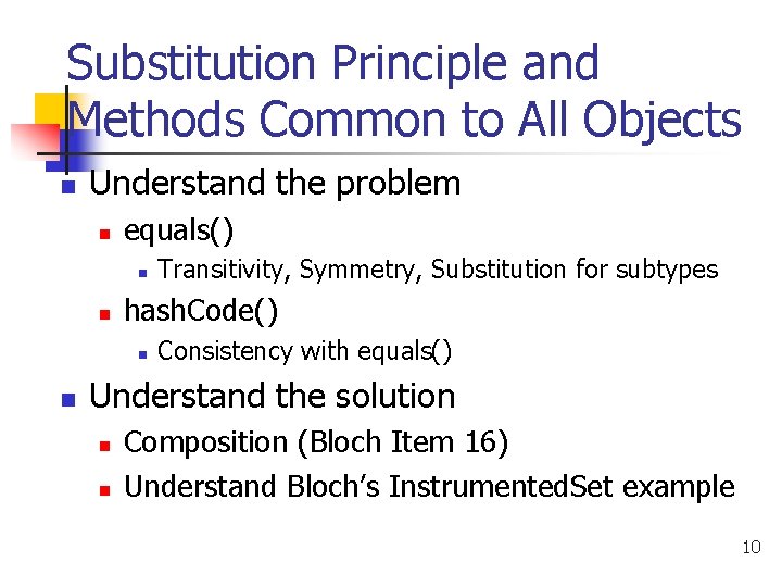 Substitution Principle and Methods Common to All Objects n Understand the problem n equals()
