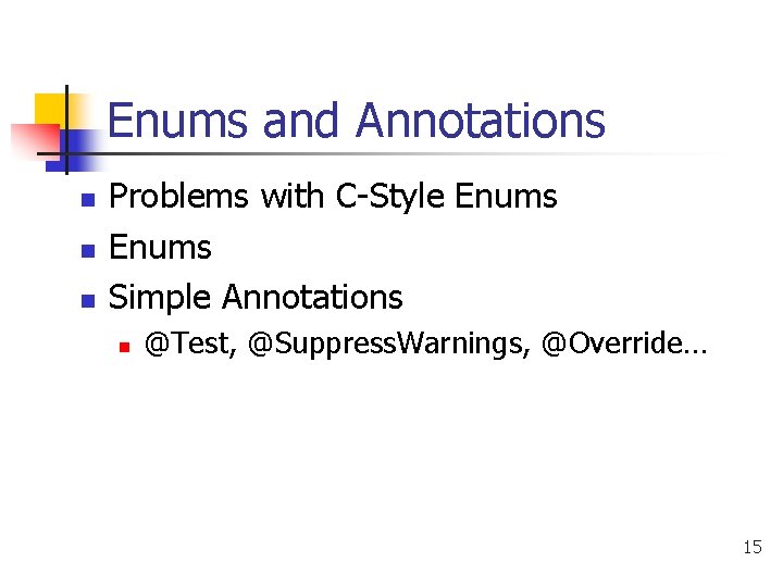 Enums and Annotations n n n Problems with C-Style Enums Simple Annotations n @Test,