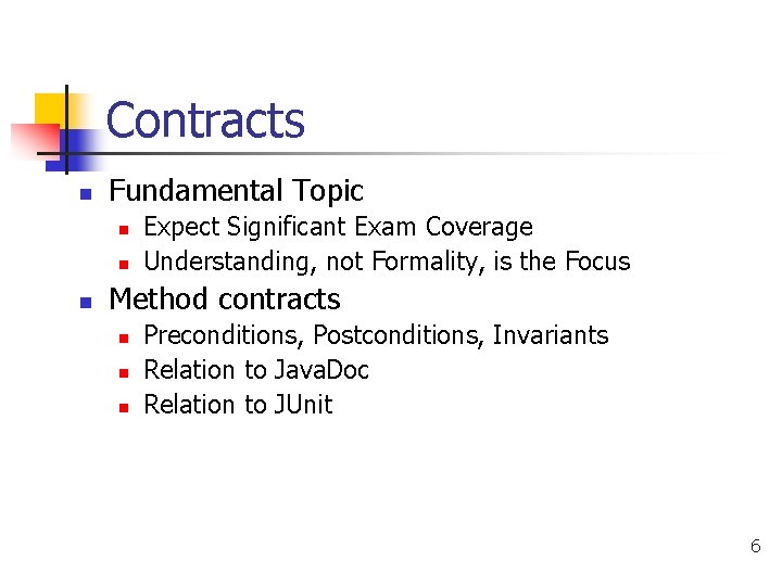 Contracts n Fundamental Topic n n n Expect Significant Exam Coverage Understanding, not Formality,
