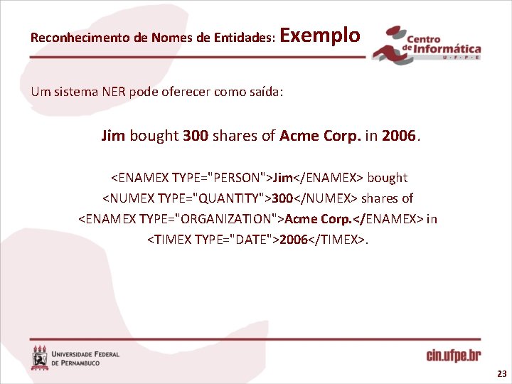 Reconhecimento de Nomes de Entidades: Exemplo Um sistema NER pode oferecer como saída: Jim