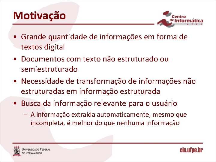 Motivação • Grande quantidade de informações em forma de textos digital • Documentos com