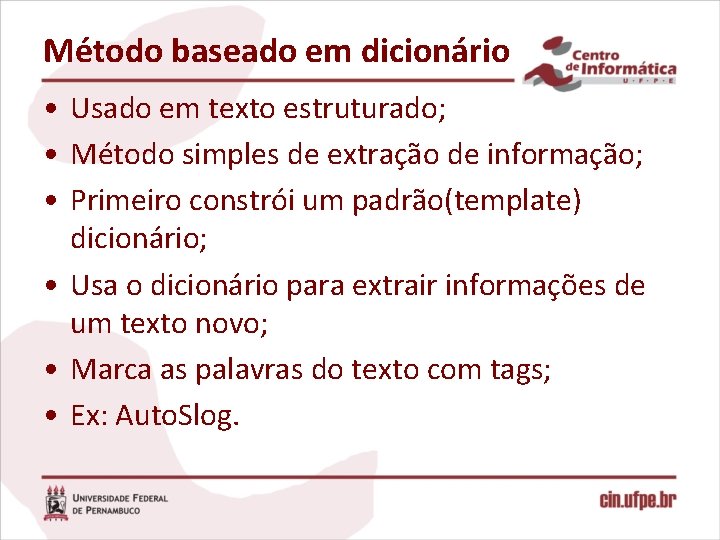 Método baseado em dicionário • Usado em texto estruturado; • Método simples de extração