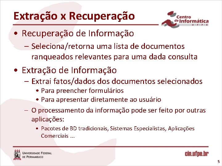 Extração x Recuperação • Recuperação de Informação – Seleciona/retorna uma lista de documentos ranqueados