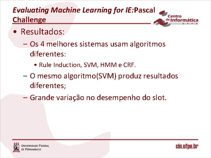 Evaluating Machine Learning for IE: Pascal Challenge • Resultados: – Os 4 melhores sistemas