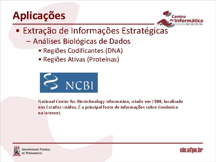 Aplicações • Extração de Informações Estratégicas – Análises Biológicas de Dados • Regiões Codificantes