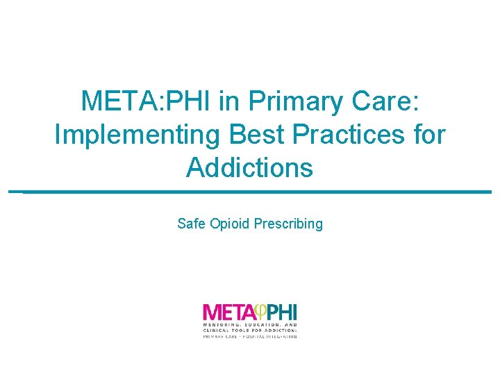META: PHI in Primary Care: Implementing Best Practices for Addictions Safe Opioid Prescribing 