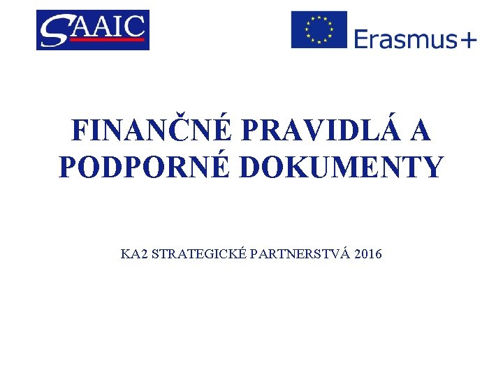 FINANČNÉ PRAVIDLÁ A PODPORNÉ DOKUMENTY KA 2 STRATEGICKÉ PARTNERSTVÁ 2016 