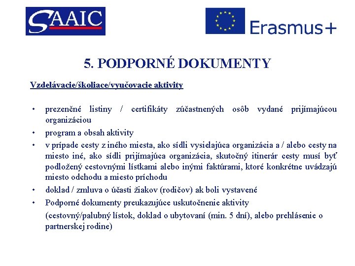 5. PODPORNÉ DOKUMENTY Vzdelávacie/školiace/vyučovacie aktivity • • • prezenčné listiny / certifikáty zúčastnených osôb