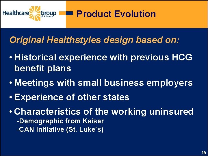 Product Evolution Original Healthstyles design based on: • Historical experience with previous HCG benefit