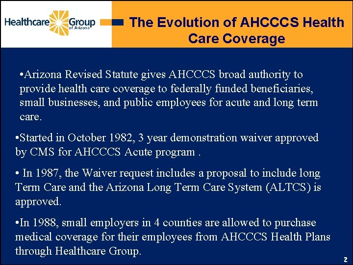 The Evolution of AHCCCS Health Care Coverage • Arizona Revised Statute gives AHCCCS broad