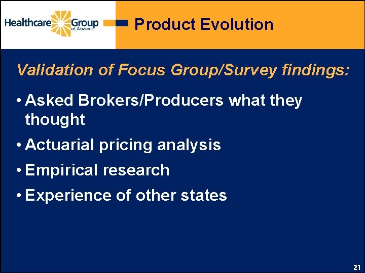 Product Evolution Validation of Focus Group/Survey findings: • Asked Brokers/Producers what they thought •