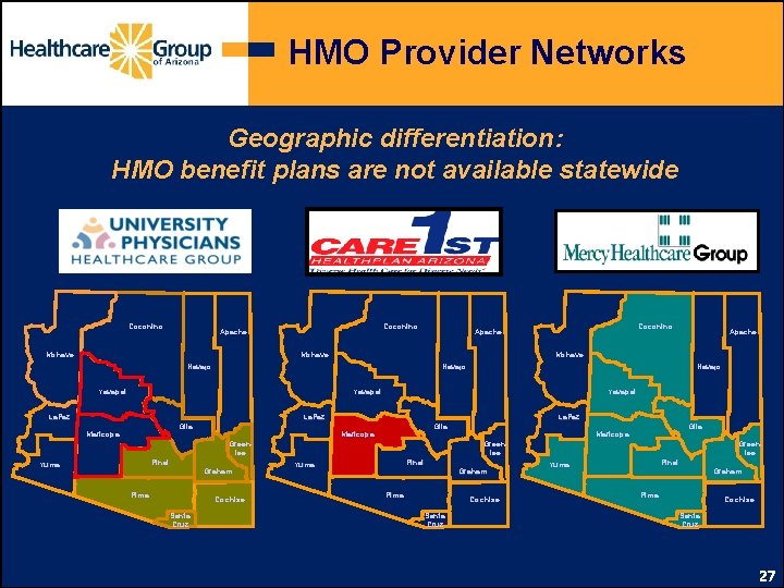 HMO Provider Networks Geographic differentiation: HMO benefit plans are not available statewide Coconino Apache