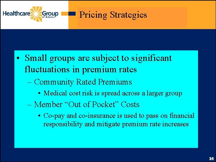 Pricing Strategies • Small groups are subject to significant fluctuations in premium rates –