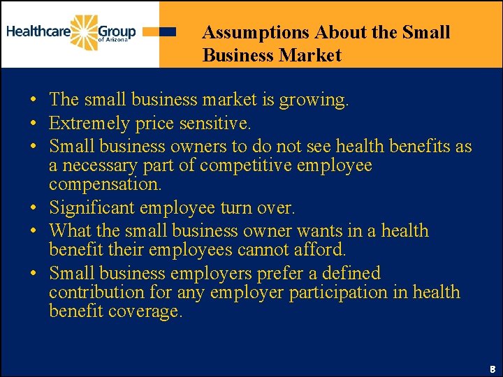 Assumptions About the Small Business Market • The small business market is growing. •