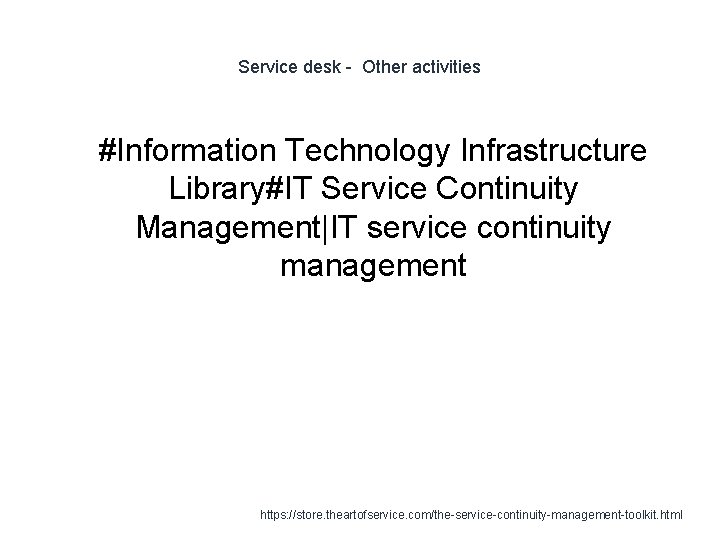 Service desk - Other activities 1 #Information Technology Infrastructure Library#IT Service Continuity Management|IT service