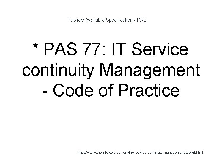 Publicly Available Specification - PAS * PAS 77: IT Service continuity Management - Code