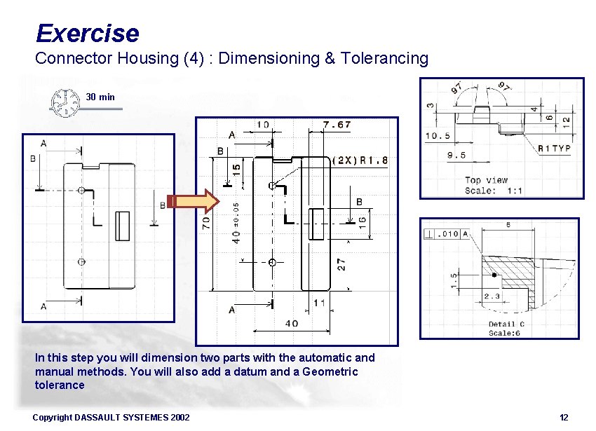 Exercise Connector Housing (4) : Dimensioning & Tolerancing 30 min In this step you