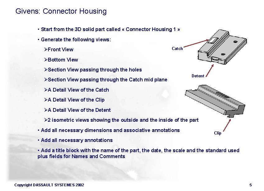 Givens: Connector Housing • Start from the 3 D solid part called « Connector