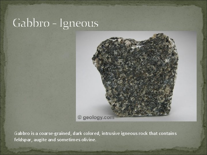 Gabbro - Igneous Gabbro is a coarse-grained, dark colored, intrusive igneous rock that contains