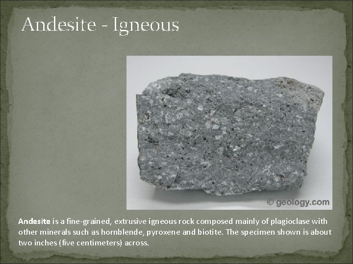 Andesite - Igneous Andesite is a fine-grained, extrusive igneous rock composed mainly of plagioclase