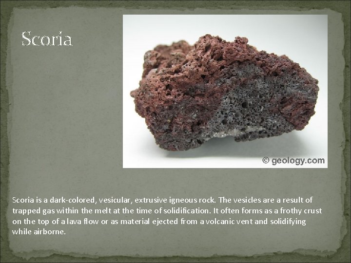 Scoria is a dark-colored, vesicular, extrusive igneous rock. The vesicles are a result of