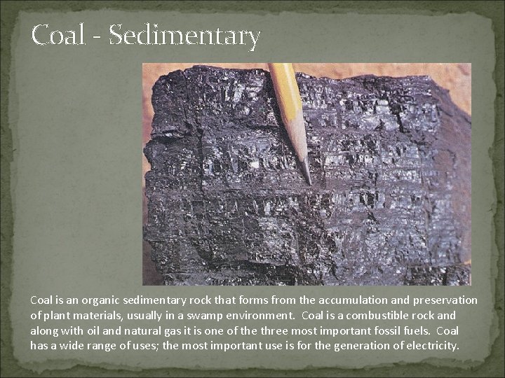 Coal - Sedimentary Coal is an organic sedimentary rock that forms from the accumulation