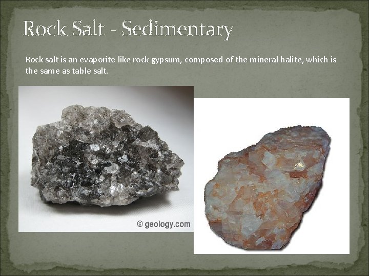 Rock Salt - Sedimentary Rock salt is an evaporite like rock gypsum, composed of