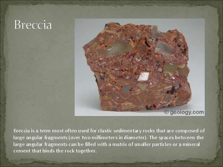 Breccia is a term most often used for clastic sedimentary rocks that are composed