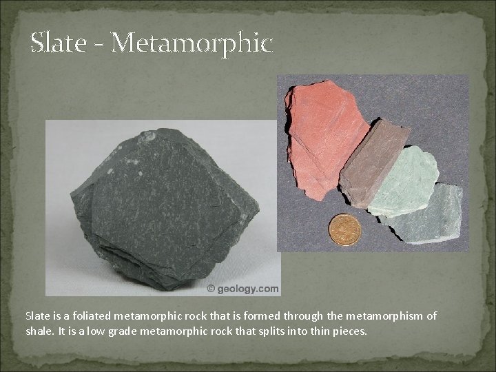 Slate - Metamorphic Slate is a foliated metamorphic rock that is formed through the